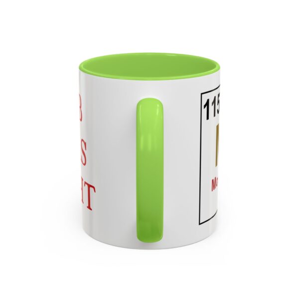 BOB WAS RIGHT - Element 115 - Colorful Mugs (11oz, 15oz) - Image 34